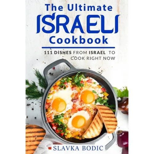 The Ultimate Israeli Cookbook: 111 Dishes From Israel To Cook Right Now - Paperback