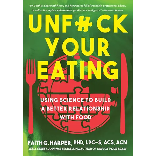 Unfuck Your Eating: Using Science to Build a Better Relationship with Food, Health, and Body Image - Paperback