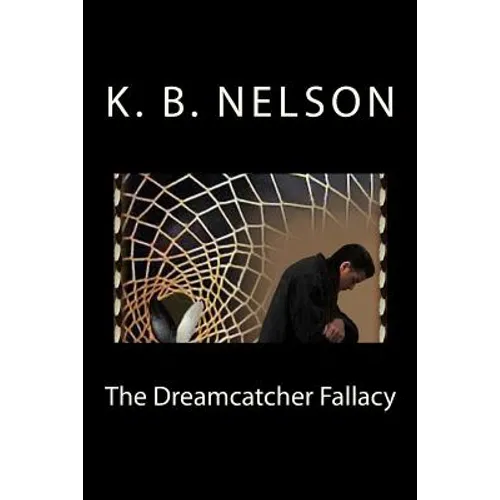 The Dreamcatcher Fallacy: The Dreamcatcher Fallacy, Book 1 - Paperback
