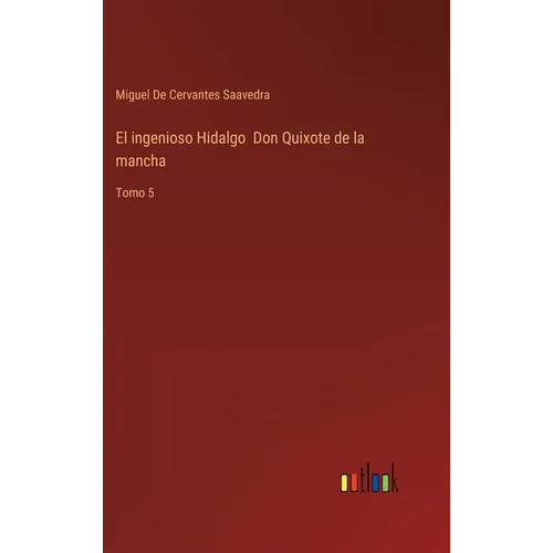 El ingenioso Hidalgo Don Quixote de la mancha: Tomo 5 - Hardcover