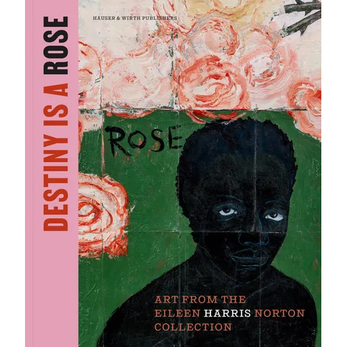 Destiny Is a Rose: Art from the Eileen Harris Norton Collection - Hardcover