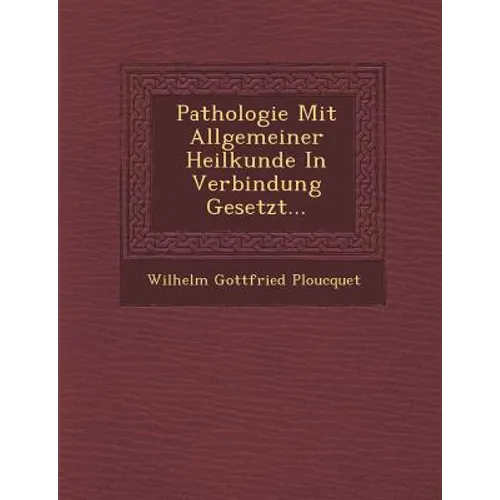 Pathologie Mit Allgemeiner Heilkunde in Verbindung Gesetzt... - Paperback
