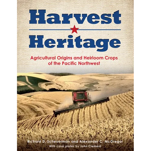 Harvest Heritage: Agricultural Origins and Heirloom Crops of the Pacific Northwest - Paperback