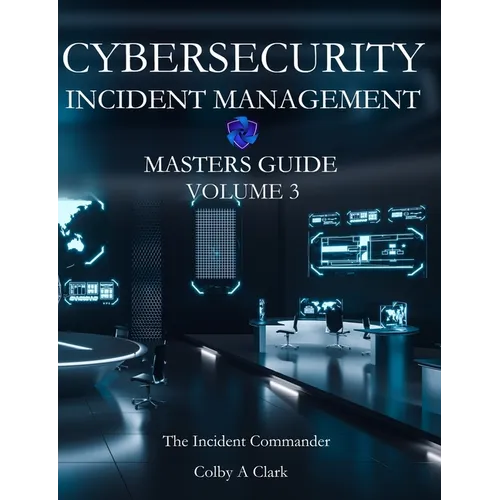 CYBERSECURITY INCIDENT MANAGEMENT MASTERS GUIDE - Volume 3: The Incident Commander - Paperback