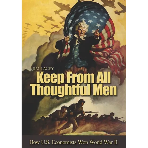 Keep from All Thoughtful Men: How U.S. Economists Won World War II - Paperback