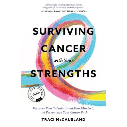 Surviving Cancer with Your Strengths: Discover Your Talents, Build Your Mindset, and Personalize Your Cancer Path - Paperback