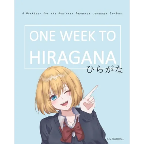 One Week to Hiragana: A Workbook for Beginners to the Japanese Writing Systems - Paperback