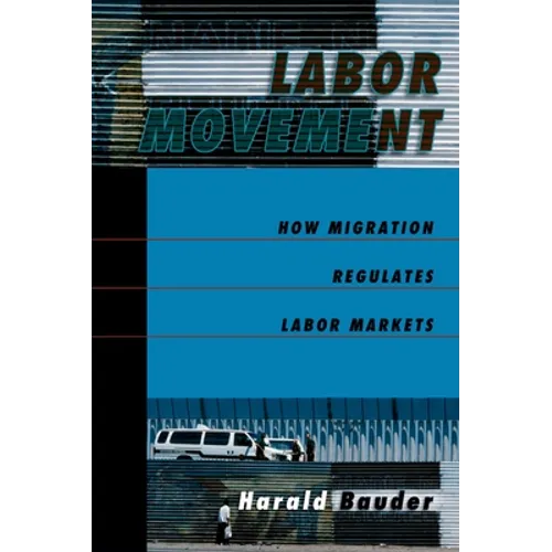 Labor Movement: How Migration Regulates Labor Markets - Paperback
