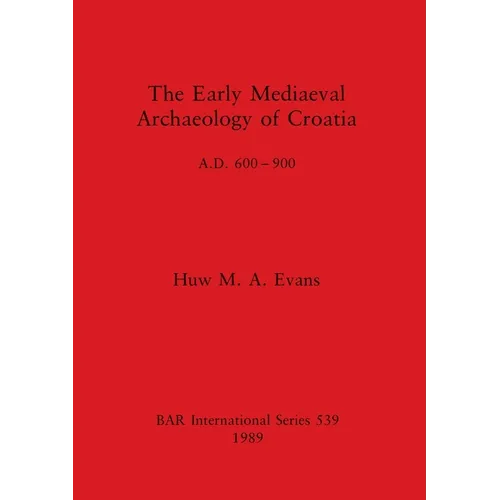 The Early Mediaeval Archaeology of Croatia, A.D. 600-900 - Paperback