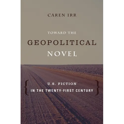 Toward the Geopolitical Novel: U.S. Fiction in the Twenty-First Century - Paperback