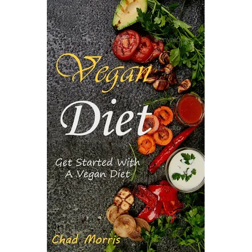Vegan Diet: Get Started With a Vegan Diet - Paperback