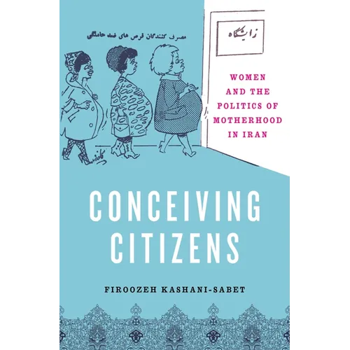 Conceiving Citizens: Women and the Politics of Motherhood in Iran - Paperback