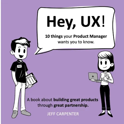 Hey, UX! Hey, PM! - Paperback