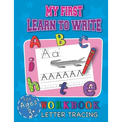 My First Learn To Write Workbook Letter Tracing For Ages 3+: Cool Education Book For Children Starting Their Adventure With Learning Handwriting While - Paperback