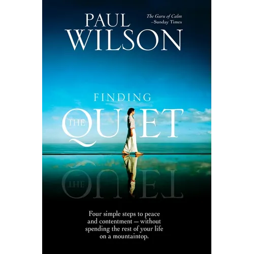 Finding the Quiet: Four Simple Steps to Peace and Contentment--Without Spending the Rest of Your Life on a Mountaintop - Paperback