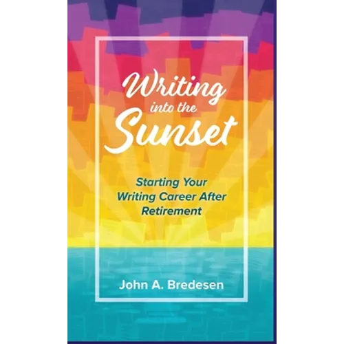Writing into the Sunset: Starting Your Writing Career After Retirement