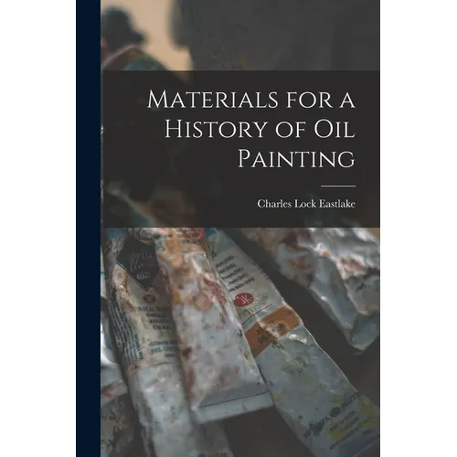 Materials for a History of Oil Painting - Paperback