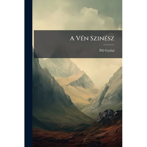 A Vén Szinész: Beszély - Paperback