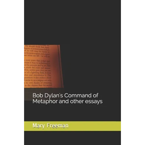 Bob Dylan's Command of Metaphor and other essays - Paperback