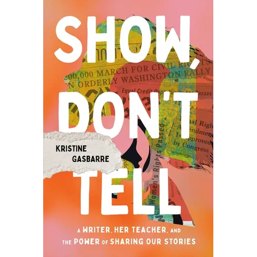 Show, Don't Tell: A Writer, Her Teacher, and the Power of Sharing Our Stories - Hardcover
