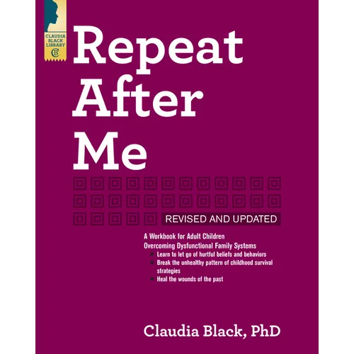 Repeat After Me: A Workbook for Adult Children Overcoming Dysfunctional Family Systems - Paperback