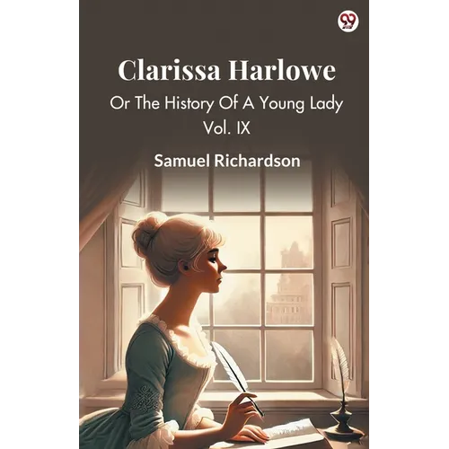Clarissa Harlowe Or The History Of A Young Lady Vol. IX - Paperback