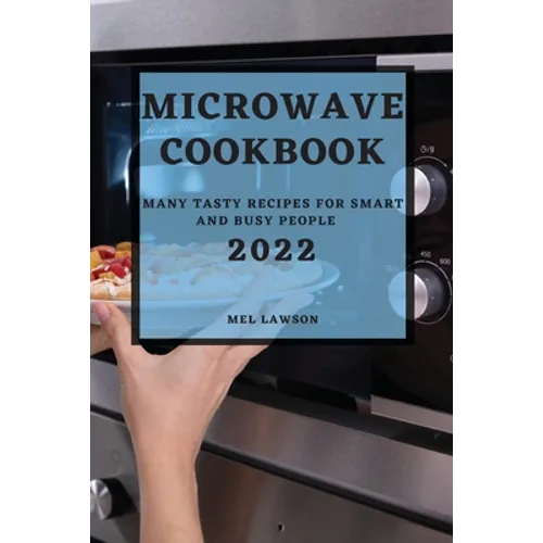 Microwave Cookbook 2022: Many Tasty Recipes for Smart and Busy People - Paperback