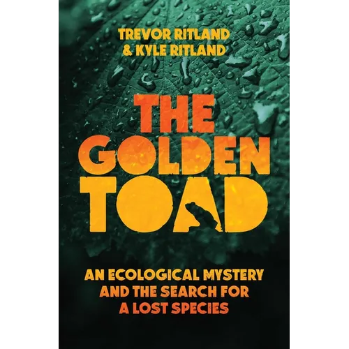 The Golden Toad: An Ecological Mystery and the Search for a Lost Species