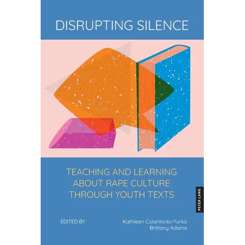 Disrupting Silence: Teaching and Learning about Rape Culture through Youth Texts - Paperback