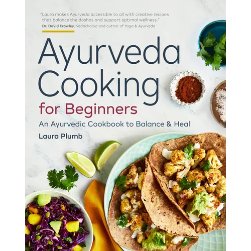 Ayurveda Cooking for Beginners: An Ayurvedic Cookbook to Balance and Heal - Paperback