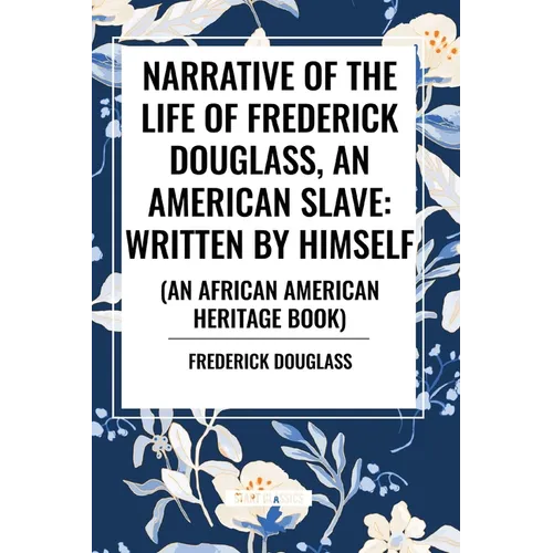 Narrative of the Life of Frederick Douglass, an American Slave: Written by Himself (an African American Heritage Book) - Paperback
