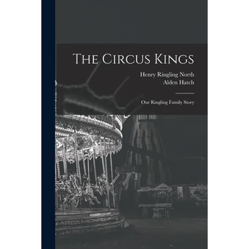The Circus Kings; Our Ringling Family Story - Paperback