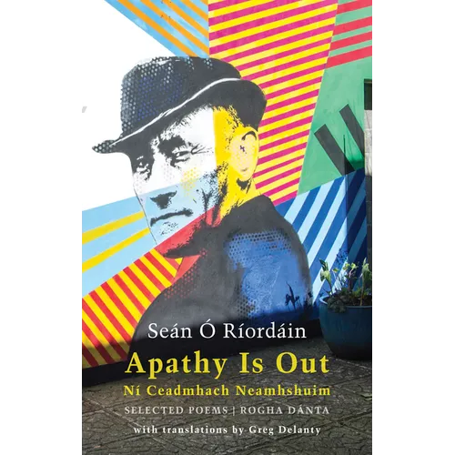 Apathy Is Out: Selected Poems: Ní Ceadmhach Neamhshuim: Rogha Dánta [Bilingual Irish-English] - Paperback