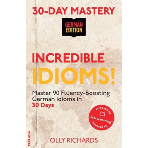 30-Day Mastery: Incredible Idioms!: Master 90 Fluency-Boosting Idioms in 30 Days ] German Edition