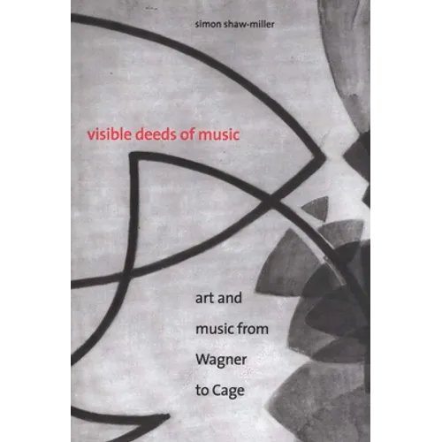 Visible Deeds of Music: Art and Music from Wagner to Cage - Paperback