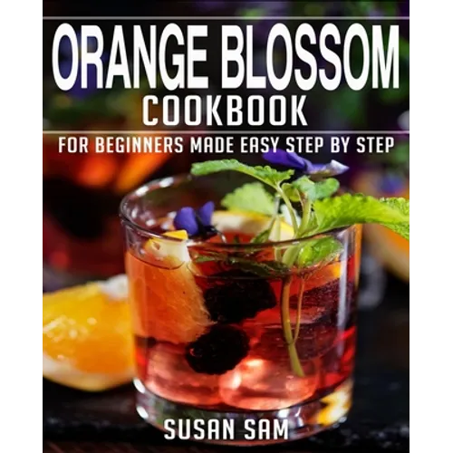 Orange Blossom Cookbook: Book 2, for Beginners Made Easy Step by Step - Paperback