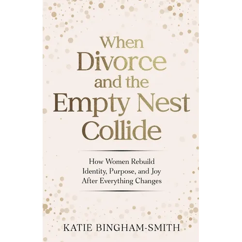 When Divorce and the Empty Nest Collide - Paperback