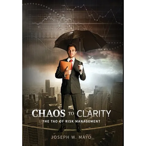 Chaos to Clarity: The Tao of Risk Management - Hardcover