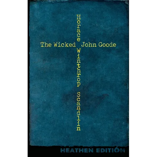 The Wicked John Goode (Heathen Edition) - Paperback