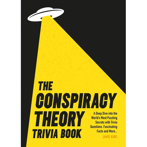 Conspiracy Theory Trivia Book: A Deep Dive Into the World's Most Puzzling Secrets with Trivia Questions, Fascinating Facts and More - Paperback