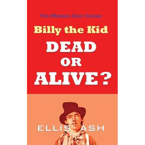 Billy the Kid, Dead or Alive?: Two Western Short Stories - Paperback