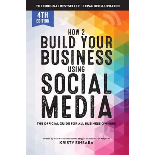 How to Build Your Business Using Social Media Marketing: The Real Guidebook for All Business Owners
