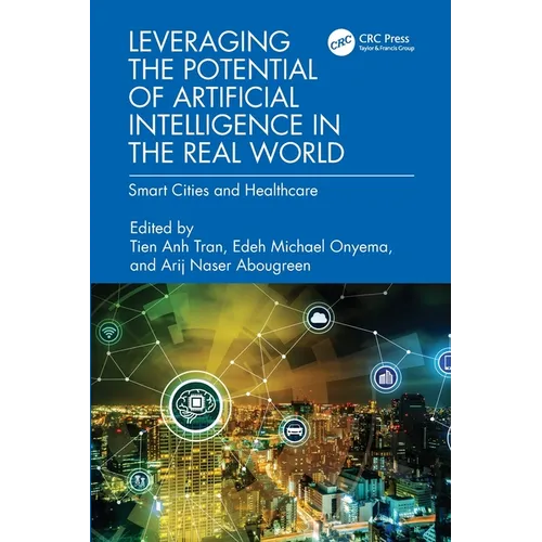 Leveraging the Potential of Artificial Intelligence in the Real World: Smart Cities and Healthcare - Paperback