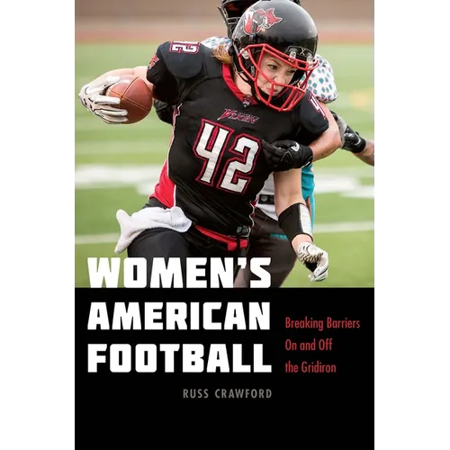 Women's American Football: Breaking Barriers on and Off the Gridiron - Hardcover