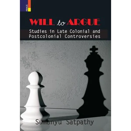 Will to Argue: Studies in Late Colonial and Postcolonial Controversies - Hardcover