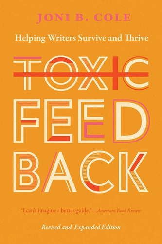 Toxic Feedback: Helping Writers Survive and Thrive, Revised and Expanded Edition - Paperback