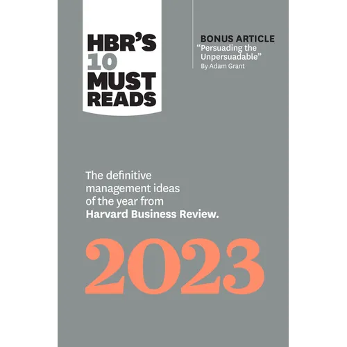 Hbr's 10 Must Reads 2023: The Definitive Management Ideas of the Year from Harvard Business Review (with Bonus Article Persuading the Unpersuadable by - Paperback