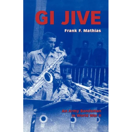 GI Jive: An Army Bandsman in World War II - Paperback