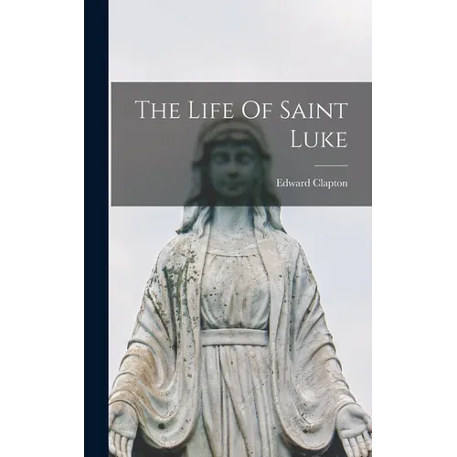The Life Of Saint Luke - Hardcover