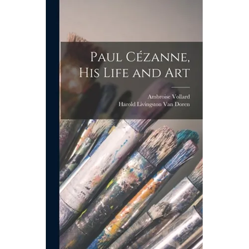 Paul Cézanne, His Life and Art - Hardcover